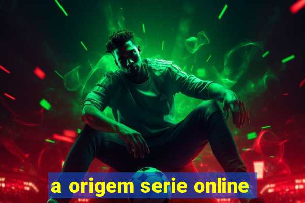 a origem serie online